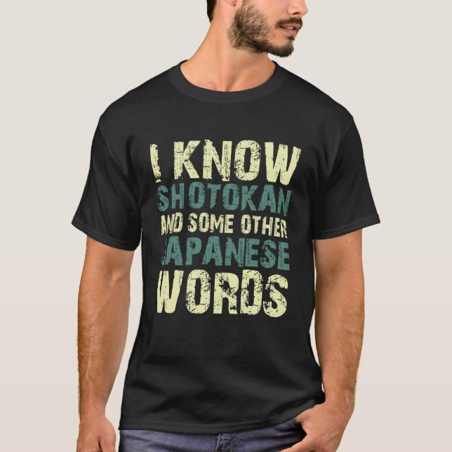 I know shotokan and some other Japanese words quot T Shirt (Framsida)