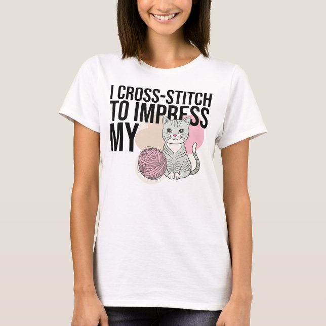 I Kor Stitch to Impress My Cat T Shirt (Framsida)