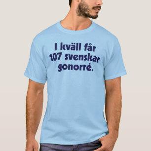 I kväll får 107 svenskar gonorré tee
