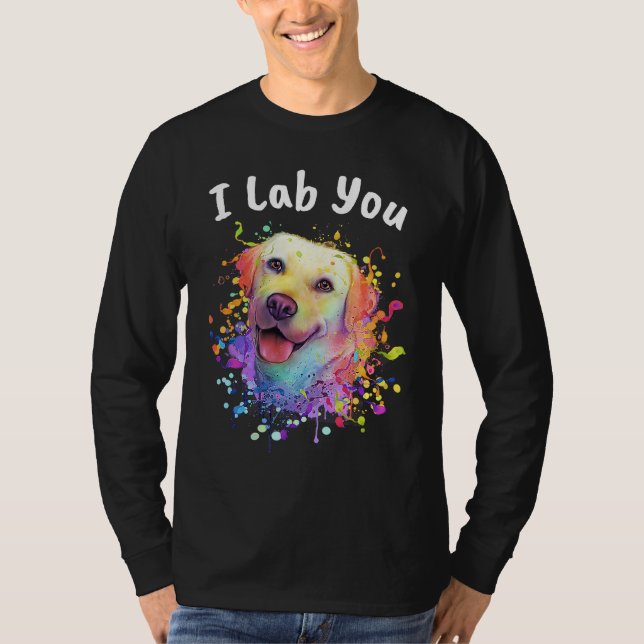 I Lab You  Labrador Retriever Humor Dog Breed T Shirt (Framsida)