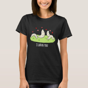I Larvae You Funny Larvae Kärlek Pun Mörk BG T Shirt