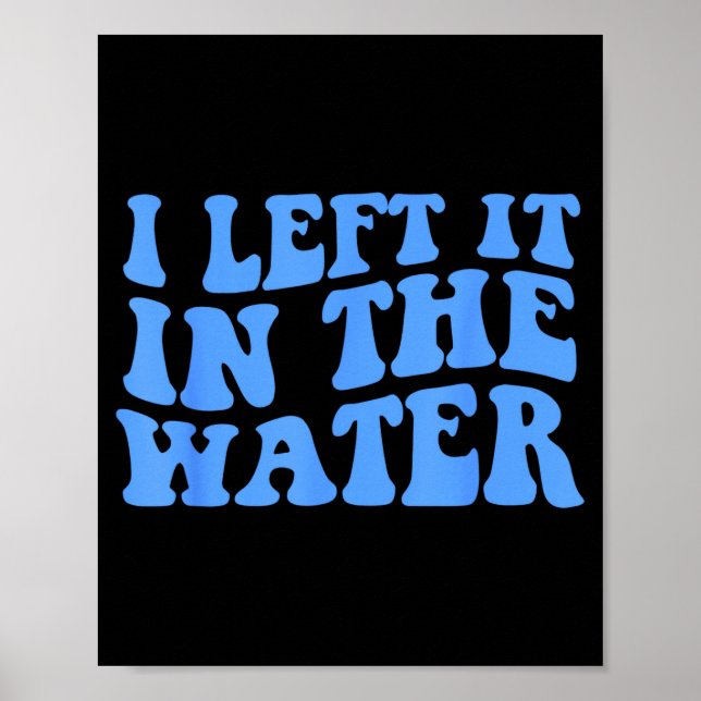 I Left It In The Water Christian Baptism Quote  Poster (Framsidan)