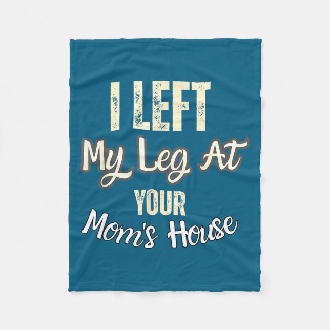 I Left My Leg At Your Mom's House Funny Quote  Fleecefilt (Framsidan)