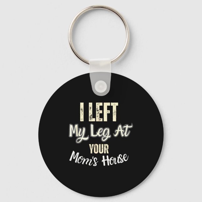 I Left My Leg At Your Mom's House Funny Quote  Nyckelring (Framsida)