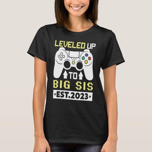 I Leveled Up To Big Sis 2023   Gamer Sister 2023 T Shirt (Framsida)