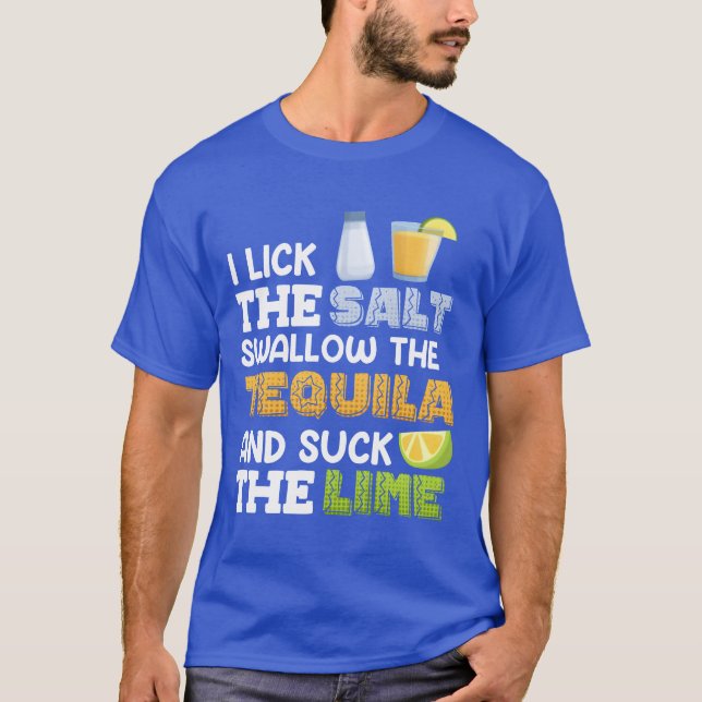 I lick the salt swallow theequila Suck the Lime fa T Shirt (Framsida)