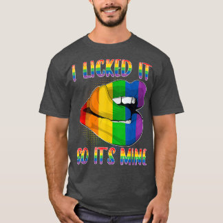 I Licked It So It's Mine - LGBTQ Lips Rainbow LGBT T Shirt