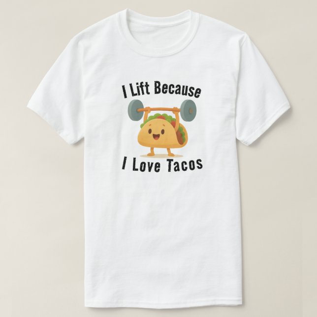 I Lift Because I Love Tacos T Shirt (Design framsida)