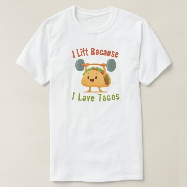 I Lift Because I Love Tacos T Shirt (Design framsida)