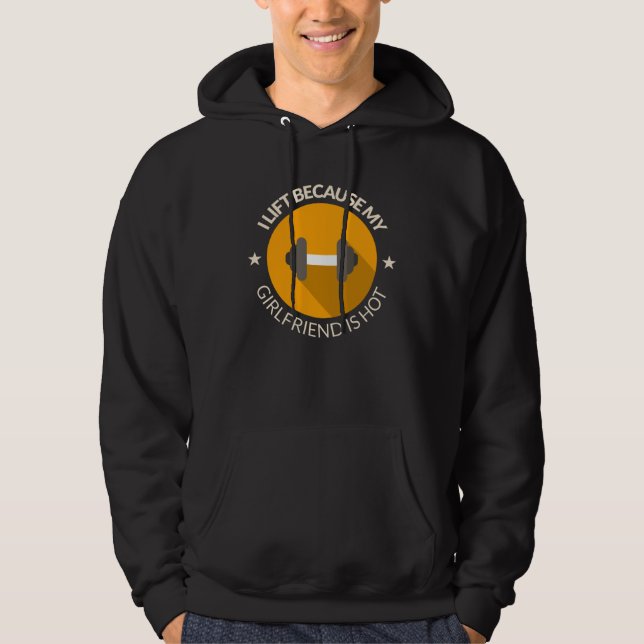 I Lift Because My Girlfriend Is Hot Boyfriend Work Hoodie (Framsida)
