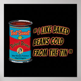 I Like Baked Beans Cold From The Tin Poster