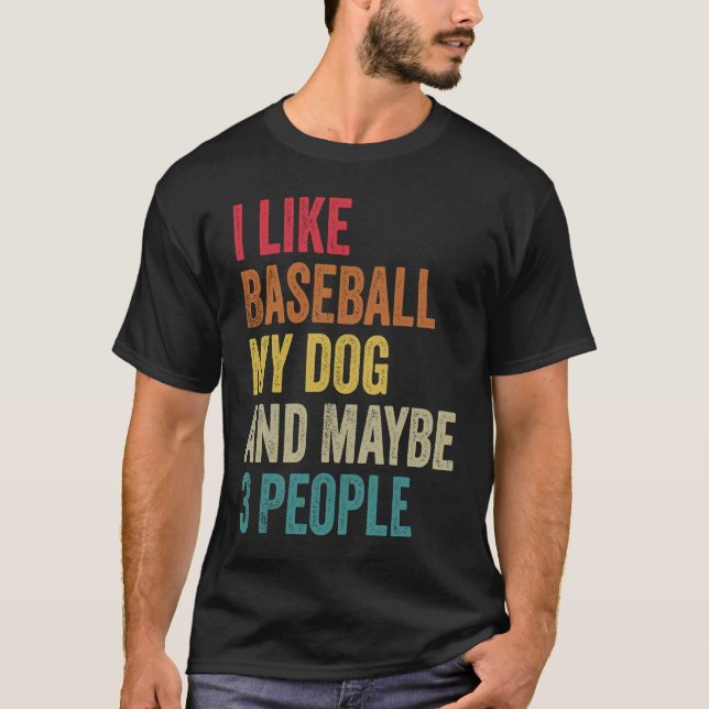 I like Baseball My Dog & maybe 3 people Men Women  T Shirt (Framsida)