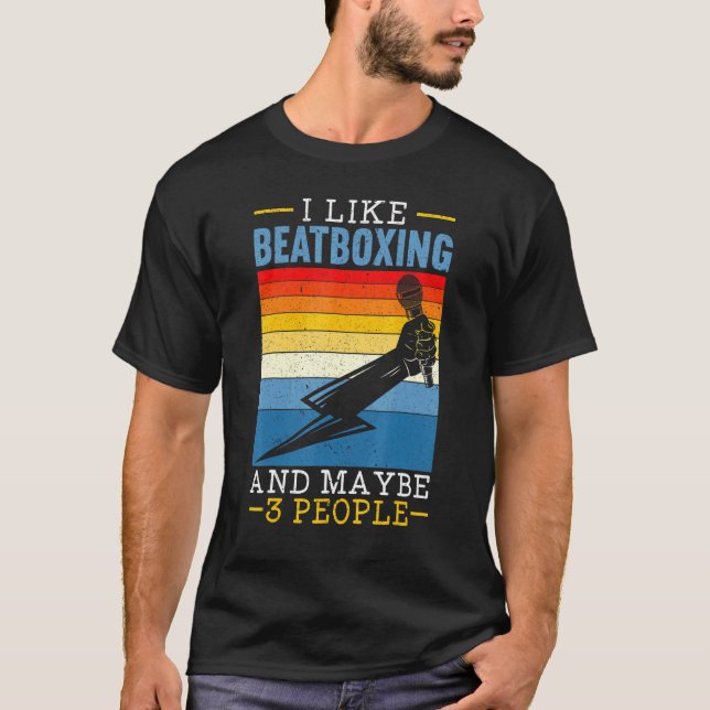 I Like Beatboxing And Maybe 3 People Music  Beatbo T Shirt (Framsida)