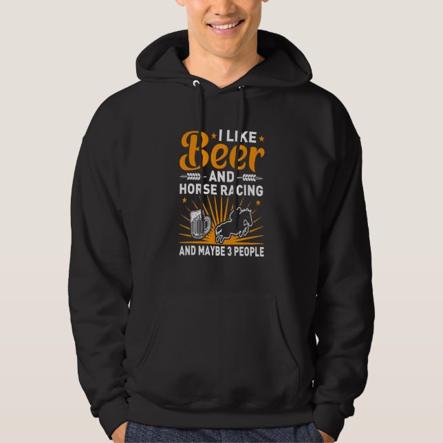 I Like Beer And Horse Racing And Maybe 3 People Hoodie (Framsida)