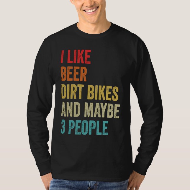 I Like Beer Dirt Bikes & Maybe 3 People MX Motocro T Shirt (Framsida)