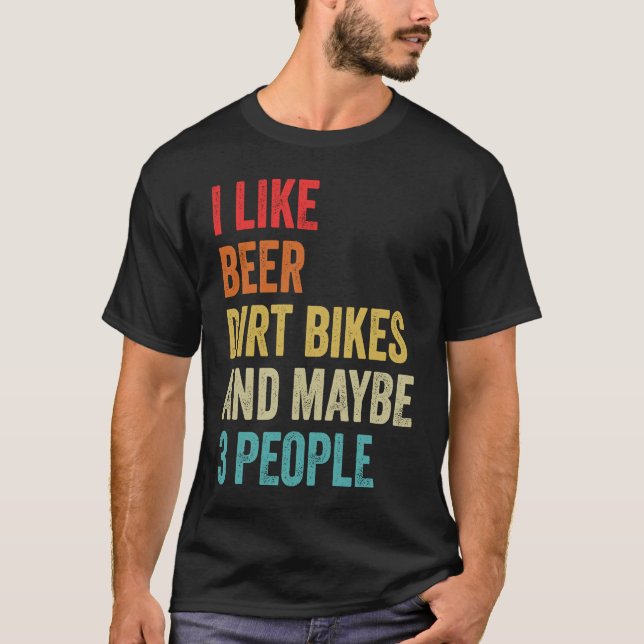 I Like Beer Dirt Bikes & Maybe 3 People MX Motocro T Shirt (Framsida)