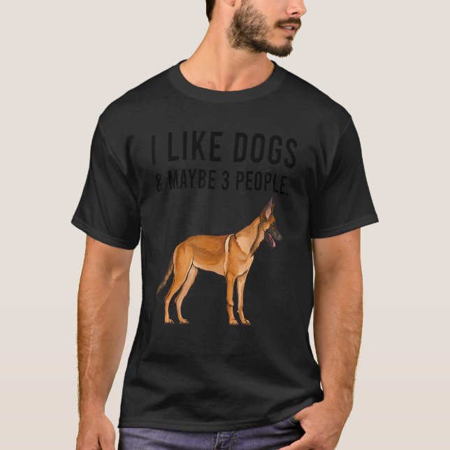 I Like Belgian Malinoi Dogs And Maybe 3 People T Shirt (Framsida)