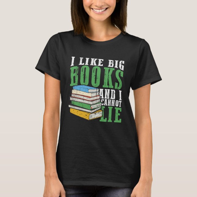 I Like Big Book And I Cannot Lie Book Lover Book R T Shirt (Framsida)