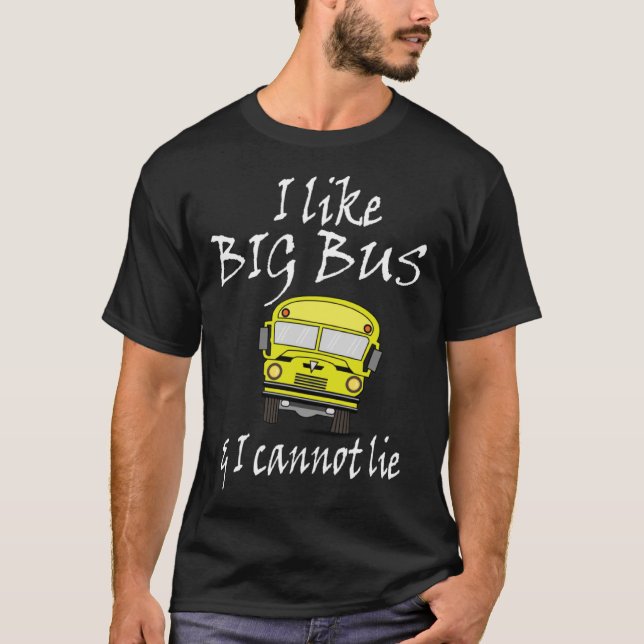 I like big bus & I can not lie   Saying T Shirt (Framsida)