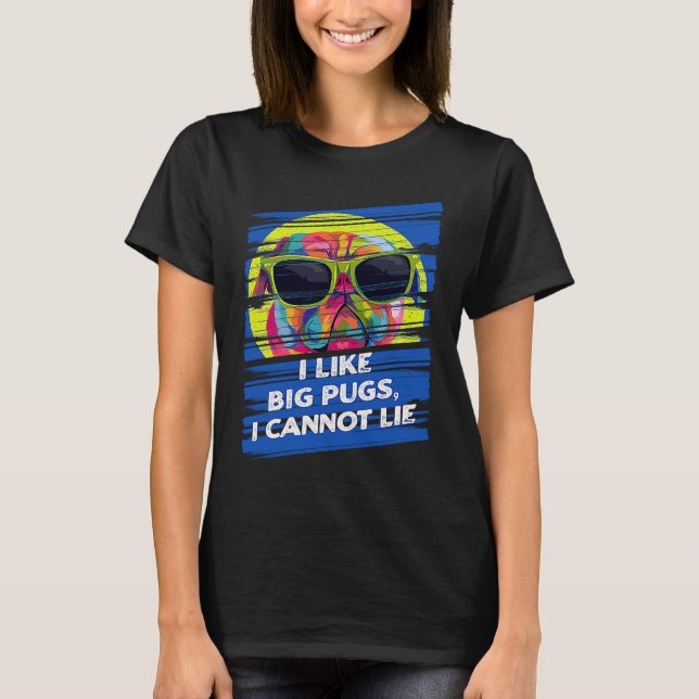 I Like Big Pugs I Cannot Lie Dutch Bulldog Animal  T Shirt (Framsida)