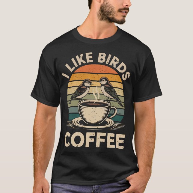 I Like Birds and Coffee Funny Birdwatcher Birder T Shirt (Framsida)