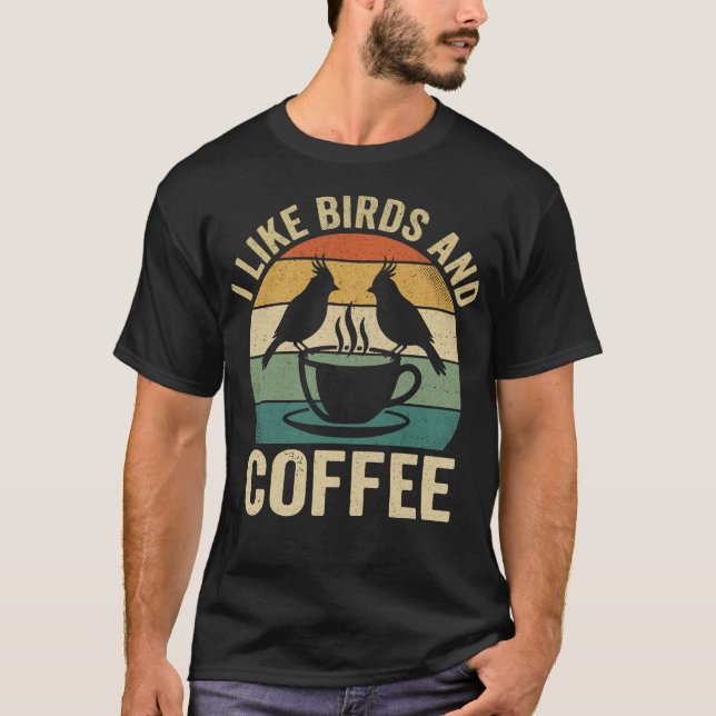 I Like Birds and Coffee Funny Birdwatcher Birder T Shirt (Framsida)