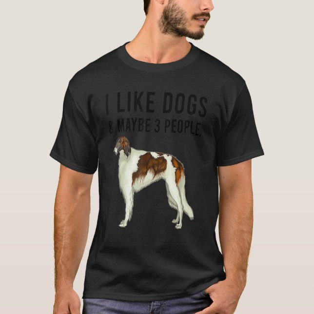 I Like Borzoi Dogs And Maybe 3 People T Shirt (Framsida)