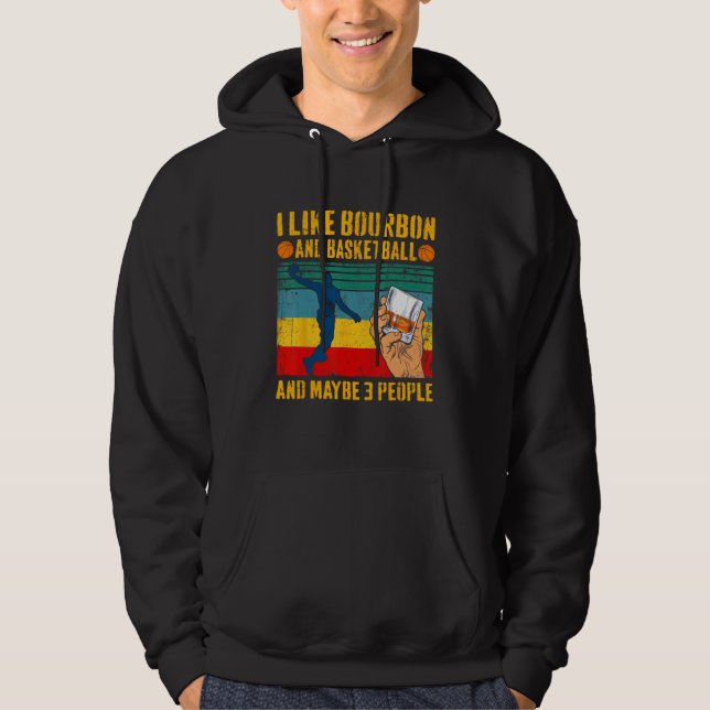 I Like Bourbon & Basketball And Maybe 3 People Ret Hoodie (Framsida)