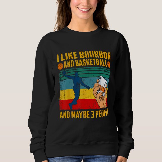 I Like Bourbon & Basketball And Maybe 3 People Ret T Shirt (Framsida)