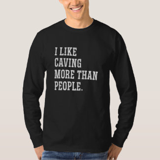I Like Caving More Than People Caver Speleology Ca T Shirt