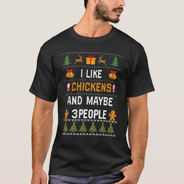 I Like Chickens And Maybe 3 People Ugly Christmas  T Shirt (Framsida)