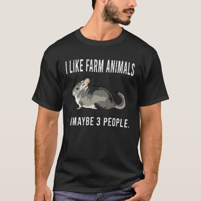 I Like Chinchilla Farm Animals And Maybe 3 People T Shirt (Framsida)