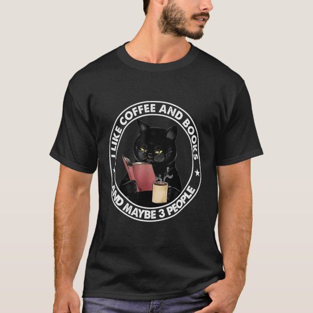 I Like Coffee And Books And Maybe 3 People Reading T Shirt (Framsida)