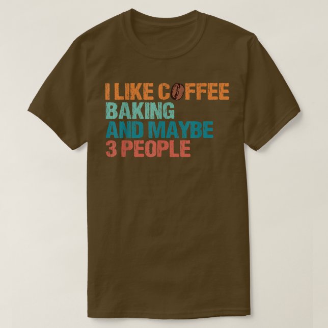 I Like Coffee Baking And Maybe Like 3 People Funny T Shirt (Design framsida)