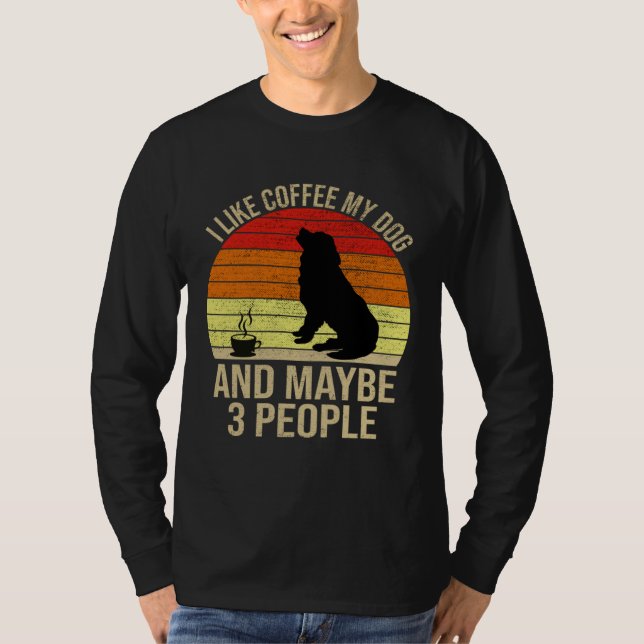 I Like Coffee My Dog And Maybe 3 People Animals T Shirt (Framsida)