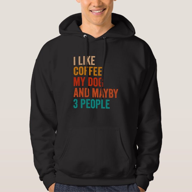 I Like Coffee My Dog And Maybe 3 People Retro Vint Hoodie (Framsida)
