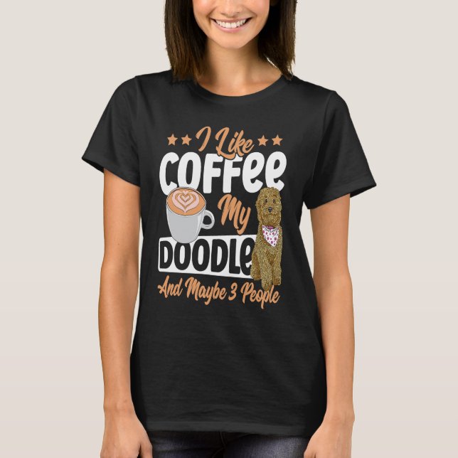 I Like Coffee My Doodle And Maybe 3 People Golden  T Shirt (Framsida)