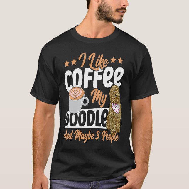 I Like Coffee My Doodle And Maybe 3 People Golden  T Shirt (Framsida)