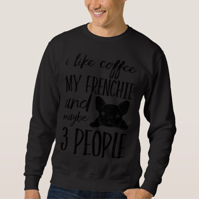 I like coffee my frenchie and maybe 3 people lång ärmad tröja (Framsida)