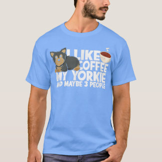 I like coffee my yorkie and maybe 3 peopleterrier  t shirt