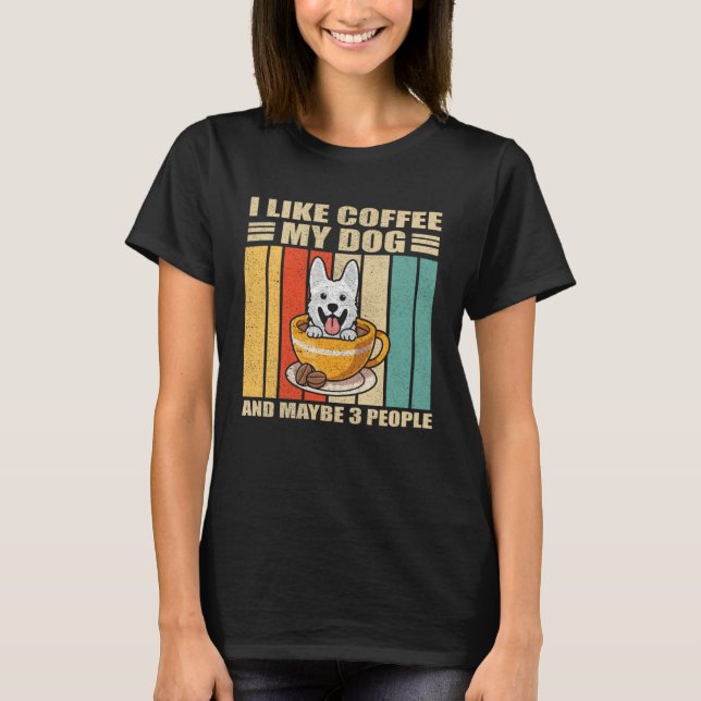 I Like Coffee White German Shepherd Dog And Maybe  T Shirt (Framsida)