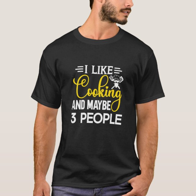 I Like Cooking And Maybe 3 People  Kitchen Chef T Shirt (Framsida)