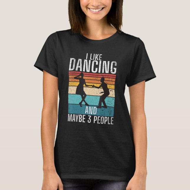 I like Dancing and maybe 3 People Dancing Love Dan T Shirt (Framsida)