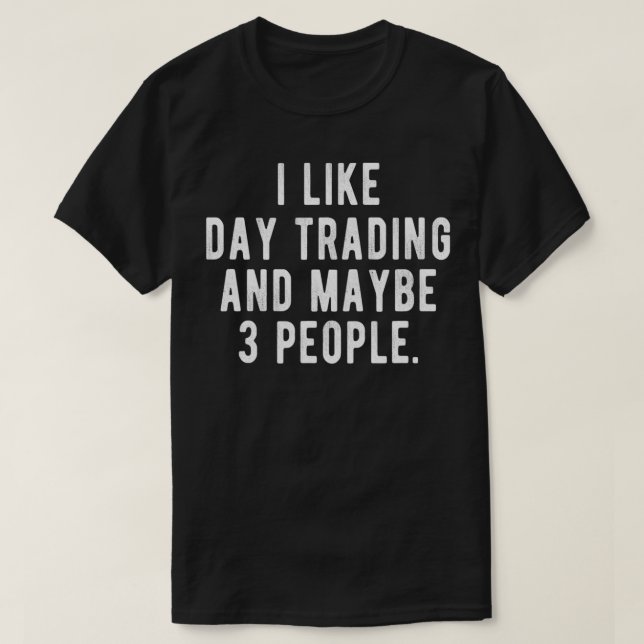 I Like Day Trading and Maybe 3 People  Funny Stock T Shirt (Design framsida)