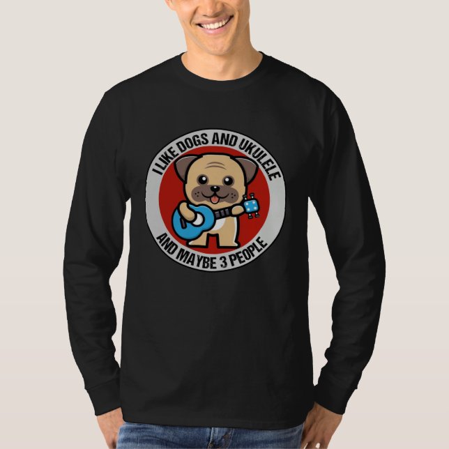 I Like Dogs And Ukulele And Maybe 3 People Ukulele T Shirt (Framsida)