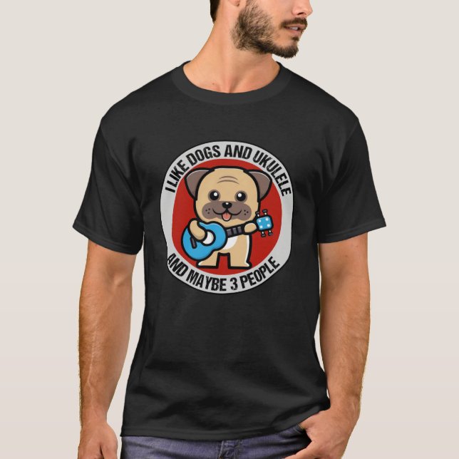 I Like Dogs And Ukulele And Maybe 3 People Ukulele T Shirt (Framsida)