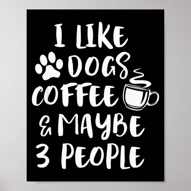 I Like Dogs Coffee Maybe 3 People Funny Sarcastic  Poster (Framsidan)
