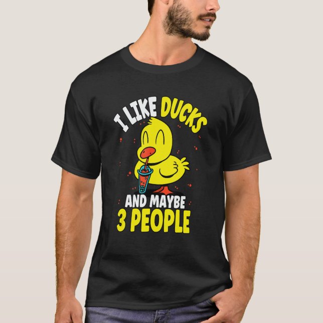 I Like Ducks And Maybe 3 People 2 T Shirt (Framsida)
