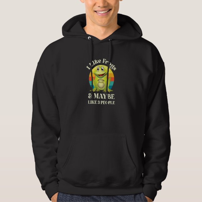 I Like Frogs And Maybe Like Three People Hoodie (Framsida)