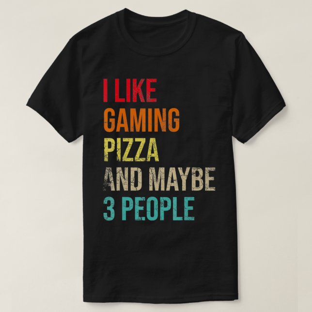 I Like Gaming Pizza & Maybe 3 People Sarcastic Gam T Shirt (Design framsida)